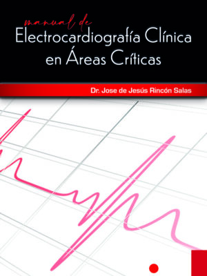 MANUAL DE ELECTROCARDIOGRAFÍA CLÍNICA EN ÁREAS CRÍTICAS